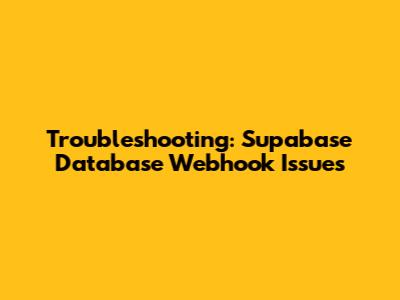 Troubleshooting: Supabase Database Webhook Issues