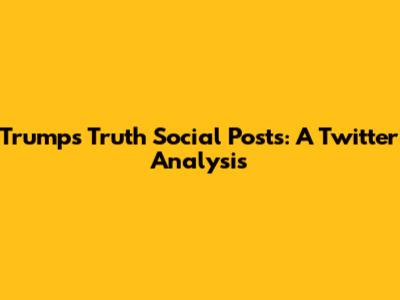 Trump's Truth Social Posts: A Twitter Analysis