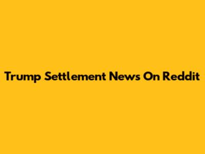 Trump Settlement News On Reddit