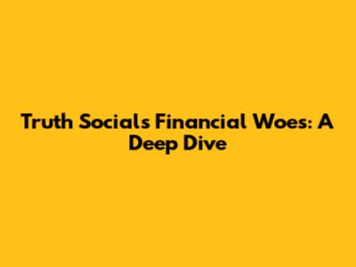 Truth Social's Financial Woes: A Deep Dive