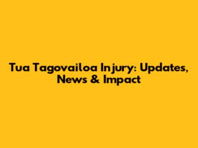 Tua Tagovailoa Injury: Updates, News & Impact