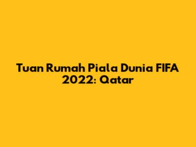 Tuan Rumah Piala Dunia FIFA 2022: Qatar