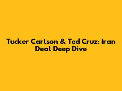 Tucker Carlson & Ted Cruz: Iran Deal Deep Dive