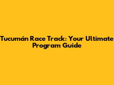 Tucumán Race Track: Your Ultimate Program Guide