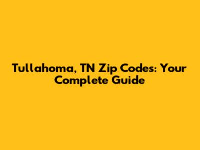 Tullahoma, TN Zip Codes: Your Complete Guide