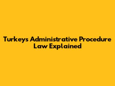 Turkey's Administrative Procedure Law Explained