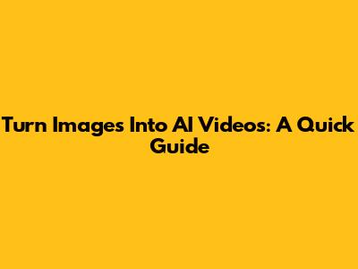 Turn Images Into AI Videos: A Quick Guide