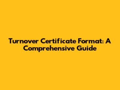 Turnover Certificate Format: A Comprehensive Guide
