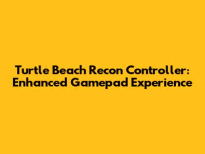 Turtle Beach Recon Controller: Enhanced Gamepad Experience