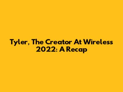 Tyler, The Creator At Wireless 2022: A Recap