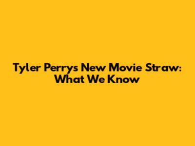 Tyler Perry's New Movie 'Straw': What We Know