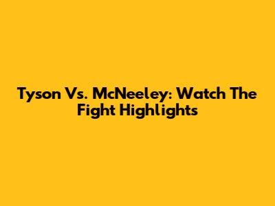 Tyson Vs. McNeeley: Watch The Fight Highlights