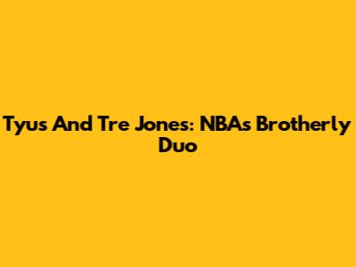 Tyus And Tre Jones: NBA's Brotherly Duo