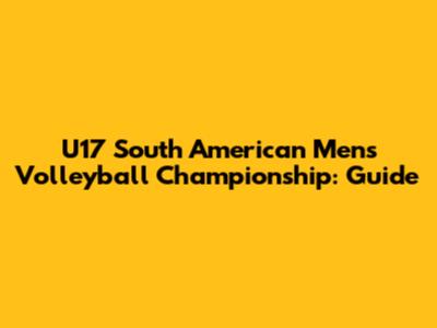 U17 South American Men's Volleyball Championship: Guide