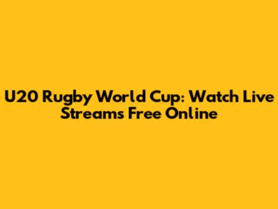 U20 Rugby World Cup: Watch Live Streams Free Online