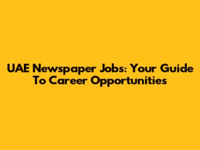 UAE Newspaper Jobs: Your Guide To Career Opportunities