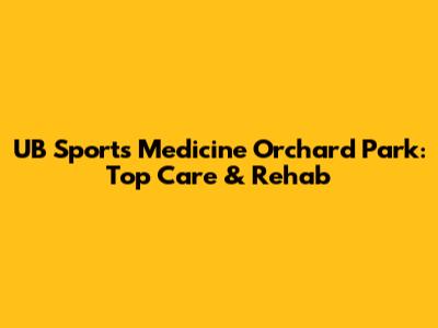 UB Sports Medicine Orchard Park: Top Care & Rehab