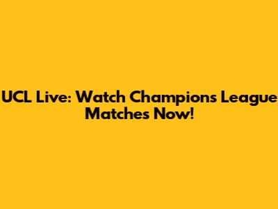 UCL Live: Watch Champions League Matches Now!