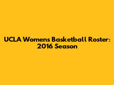 UCLA Women's Basketball Roster: 2016 Season