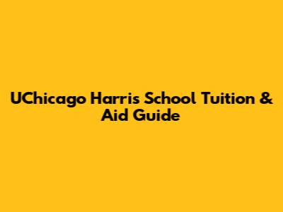 UChicago Harris School Tuition & Aid Guide