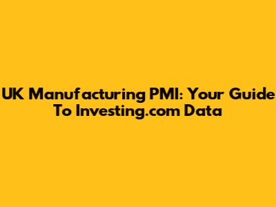 UK Manufacturing PMI: Your Guide To Investing.com Data