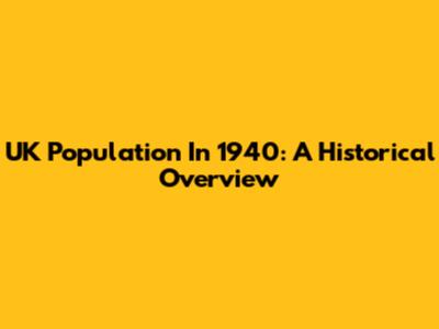 UK Population In 1940: A Historical Overview