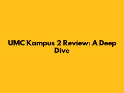 UMC Kampus 2 Review: A Deep Dive