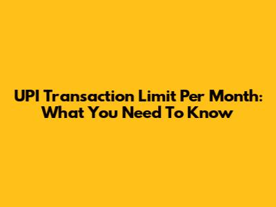 UPI Transaction Limit Per Month: What You Need To Know