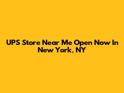 UPS Store Near Me Open Now In New York, NY