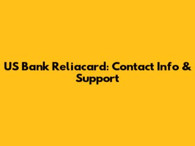 US Bank Reliacard: Contact Info & Support