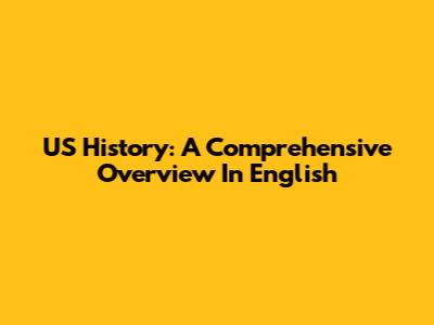 US History: A Comprehensive Overview In English