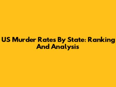 US Murder Rates By State: Ranking And Analysis