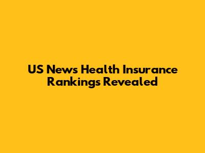 US News Health Insurance Rankings Revealed