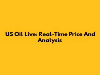 US Oil Live: Real-Time Price And Analysis