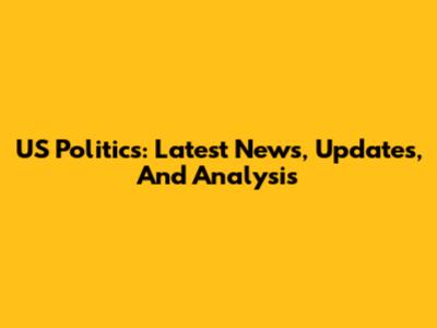 US Politics: Latest News, Updates, And Analysis