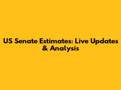 US Senate Estimates: Live Updates & Analysis