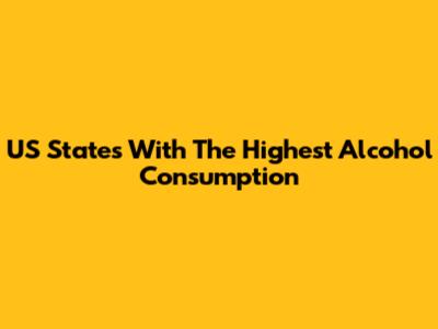 US States With The Highest Alcohol Consumption