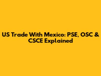 US Trade With Mexico: PSE, OSC & CSCE Explained