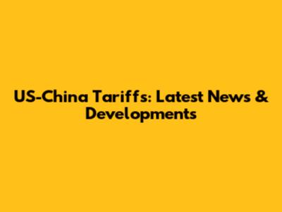 US-China Tariffs: Latest News & Developments