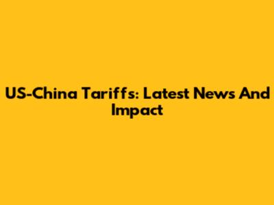 US-China Tariffs: Latest News And Impact