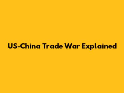 US-China Trade War Explained