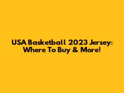 USA Basketball 2023 Jersey: Where To Buy & More!