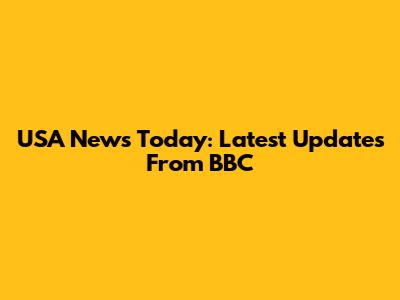 USA News Today: Latest Updates From BBC