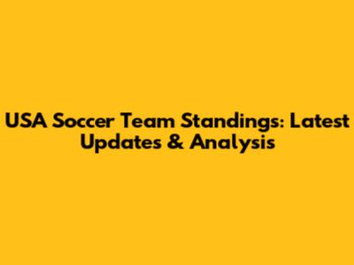 USA Soccer Team Standings: Latest Updates & Analysis
