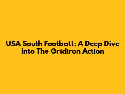 USA South Football: A Deep Dive Into The Gridiron Action