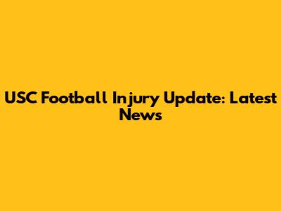 USC Football Injury Update: Latest News