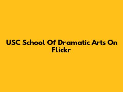 USC School Of Dramatic Arts On Flickr