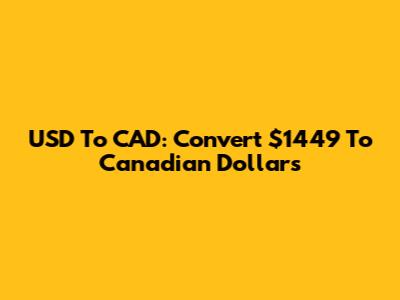 USD To CAD: Convert $1449 To Canadian Dollars