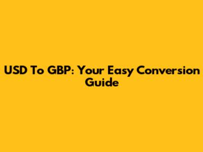 USD To GBP: Your Easy Conversion Guide