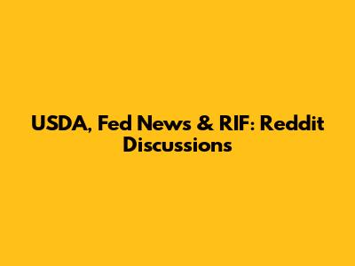 USDA, Fed News & RIF: Reddit Discussions